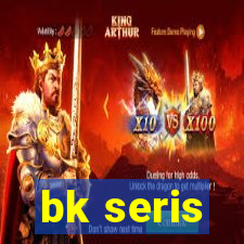 bk seris